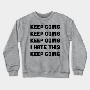 Keep Going I Hate This Keep Going Runners Crewneck Sweatshirt